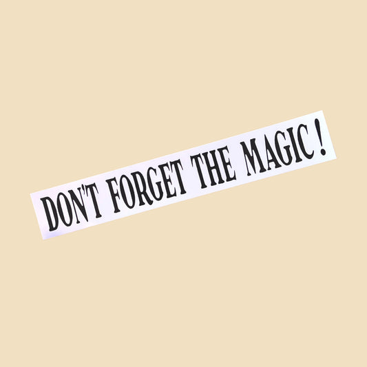 "Don't Forget The Magic!" Sticker